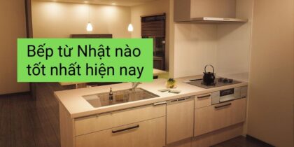 Bếp từ Nhật loại nào tốt nhất hiện nay