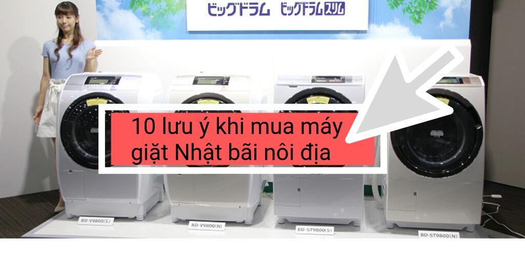 10 lưu ý khi mua máy giặt Nhật bãi nôi địa | Mua máy giặt sấy ở đâu tại Hà Nội 10 10 lưu ý khi mua máy giặt Nhật bãi nôi địa
