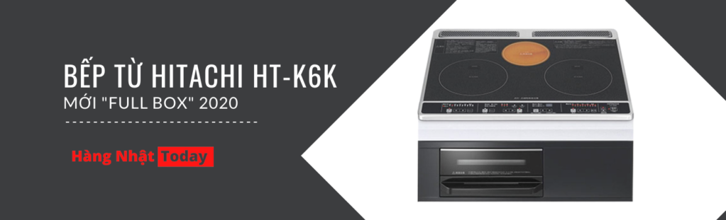 Bếp từ Hitachi HT-K6K toàn bộ mặt đen mới về 2020 6 Banner bếp từ Hitachi HT-K6K